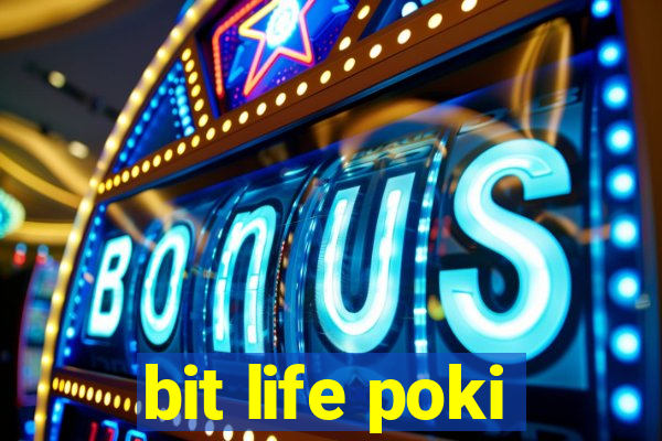 bit life poki